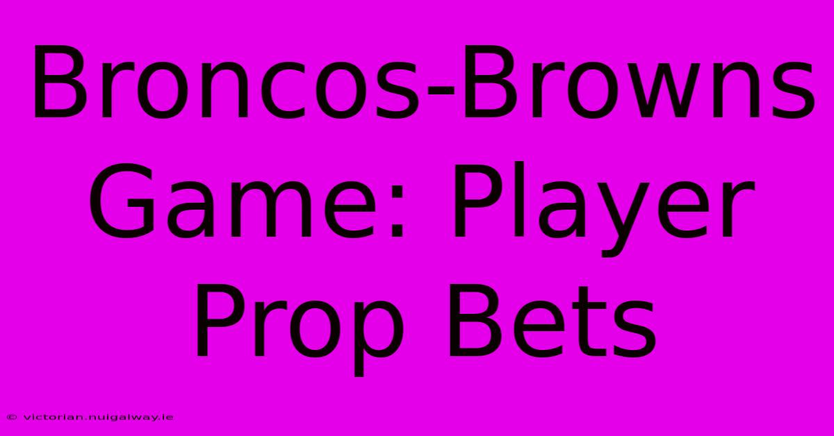 Broncos-Browns Game: Player Prop Bets