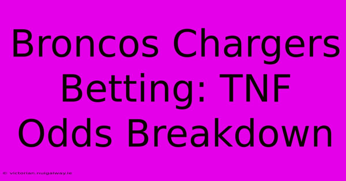 Broncos Chargers Betting: TNF Odds Breakdown