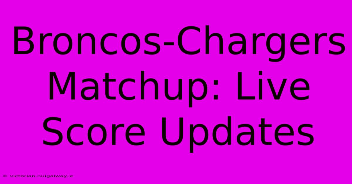 Broncos-Chargers Matchup: Live Score Updates