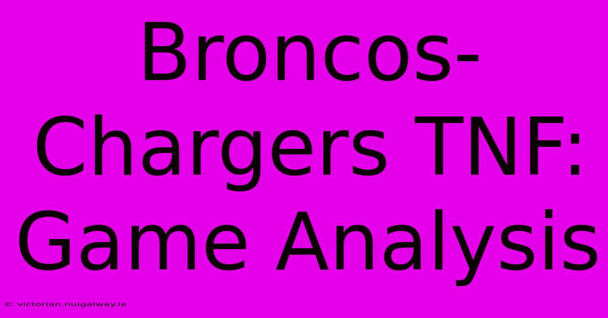 Broncos-Chargers TNF: Game Analysis