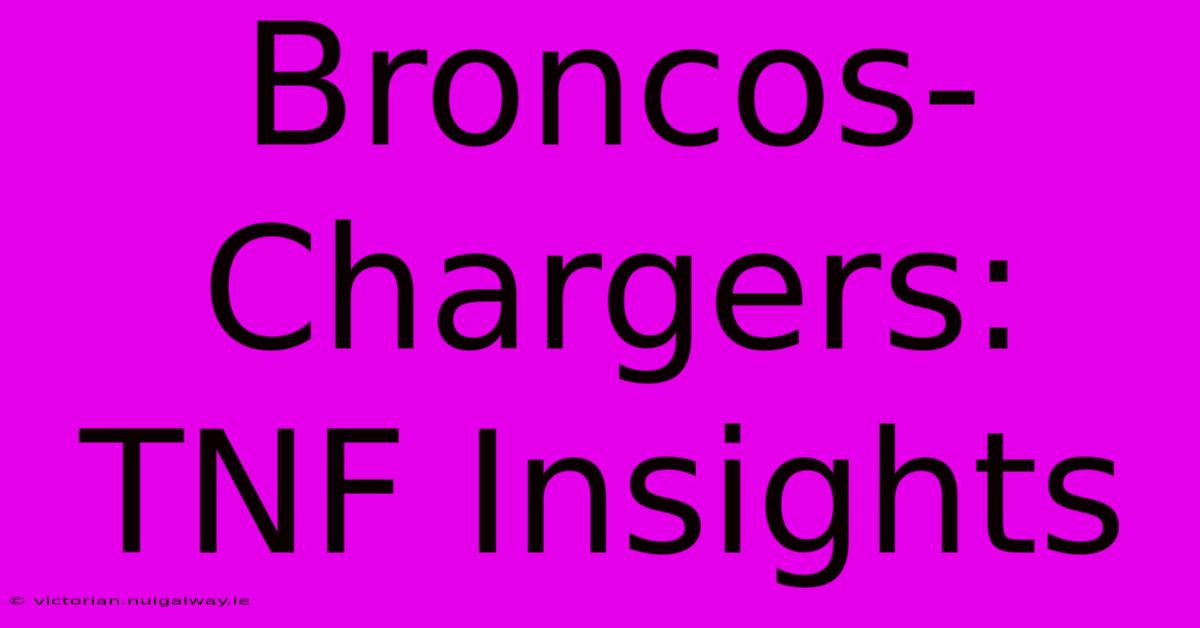 Broncos-Chargers: TNF Insights