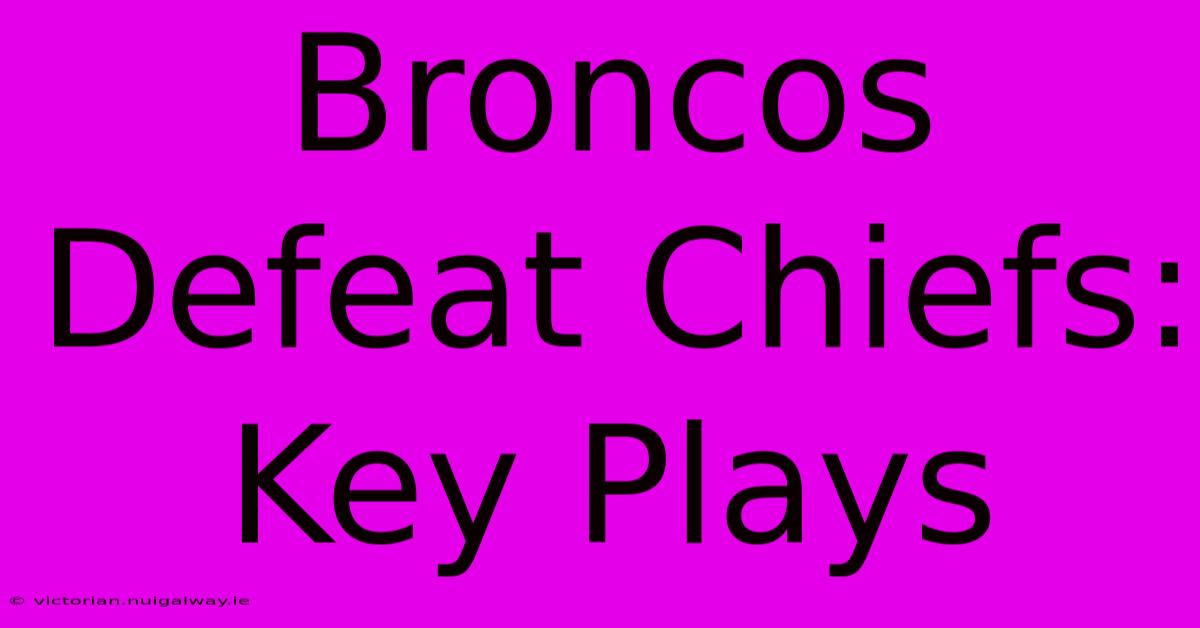 Broncos Defeat Chiefs: Key Plays