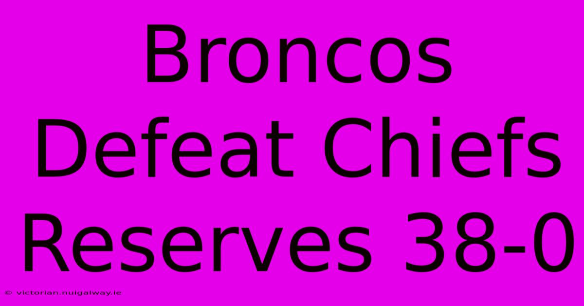 Broncos Defeat Chiefs Reserves 38-0