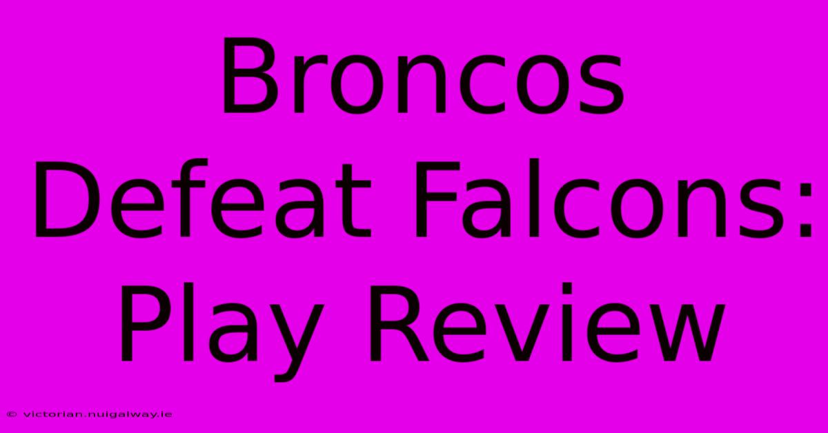 Broncos Defeat Falcons: Play Review