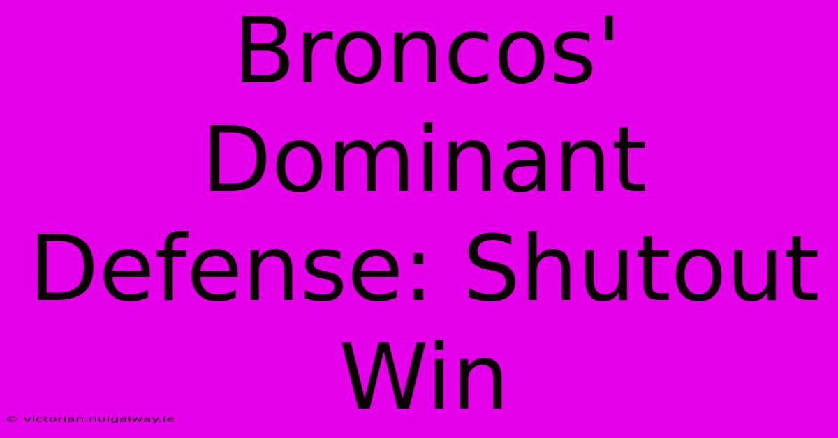 Broncos' Dominant Defense: Shutout Win