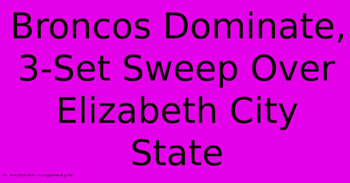 Broncos Dominate, 3-Set Sweep Over Elizabeth City State