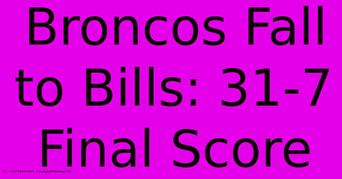 Broncos Fall To Bills: 31-7 Final Score