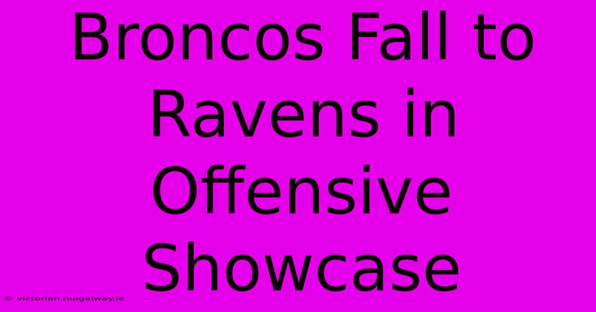 Broncos Fall To Ravens In Offensive Showcase 