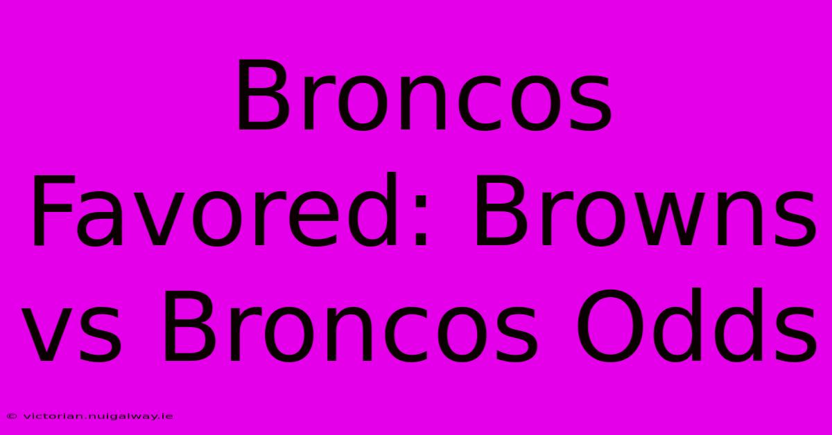 Broncos Favored: Browns Vs Broncos Odds