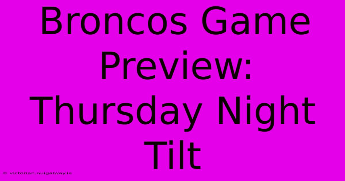 Broncos Game Preview: Thursday Night Tilt