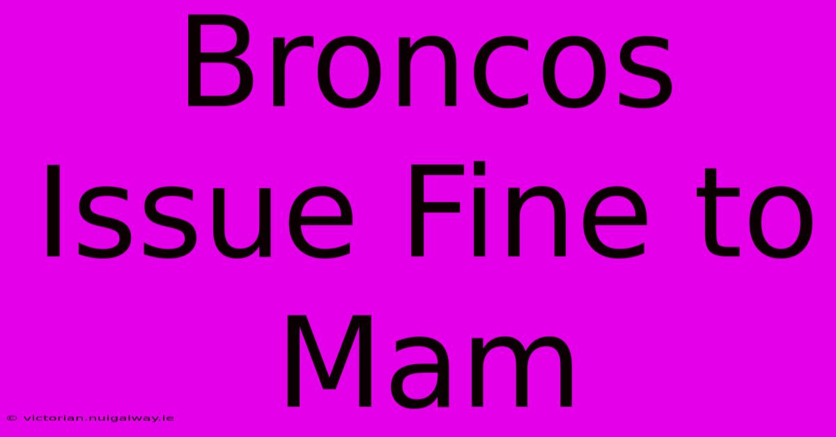 Broncos Issue Fine To Mam