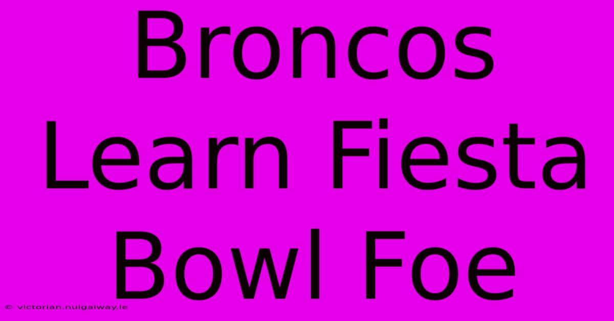 Broncos Learn Fiesta Bowl Foe