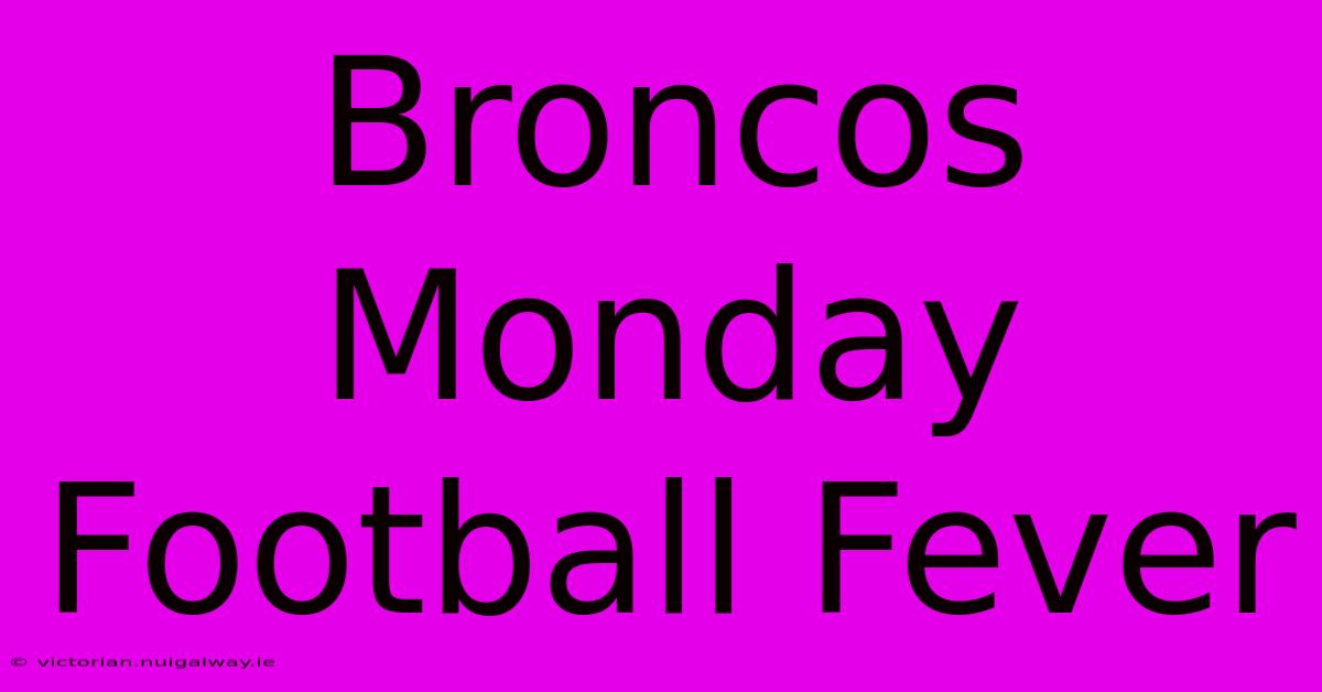 Broncos Monday Football Fever