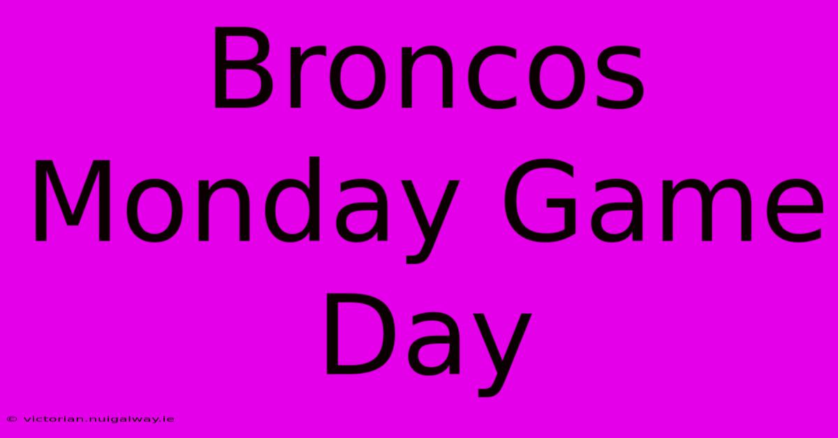 Broncos Monday Game Day