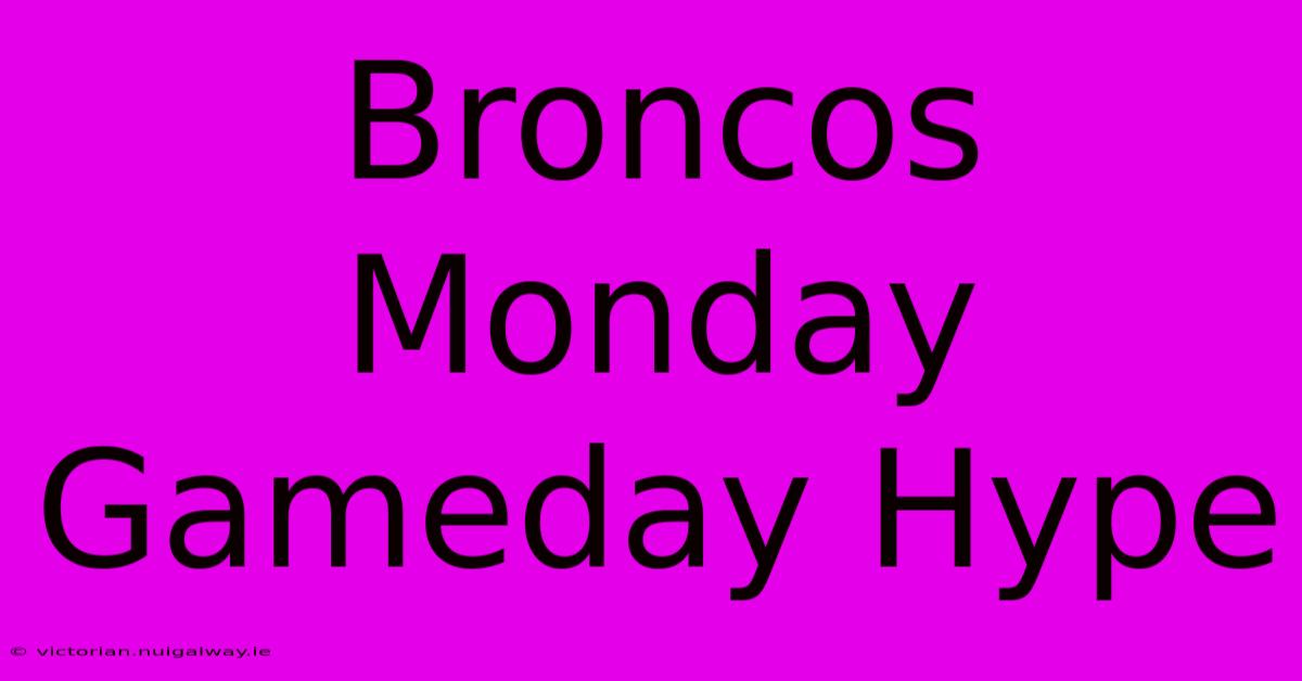 Broncos Monday Gameday Hype