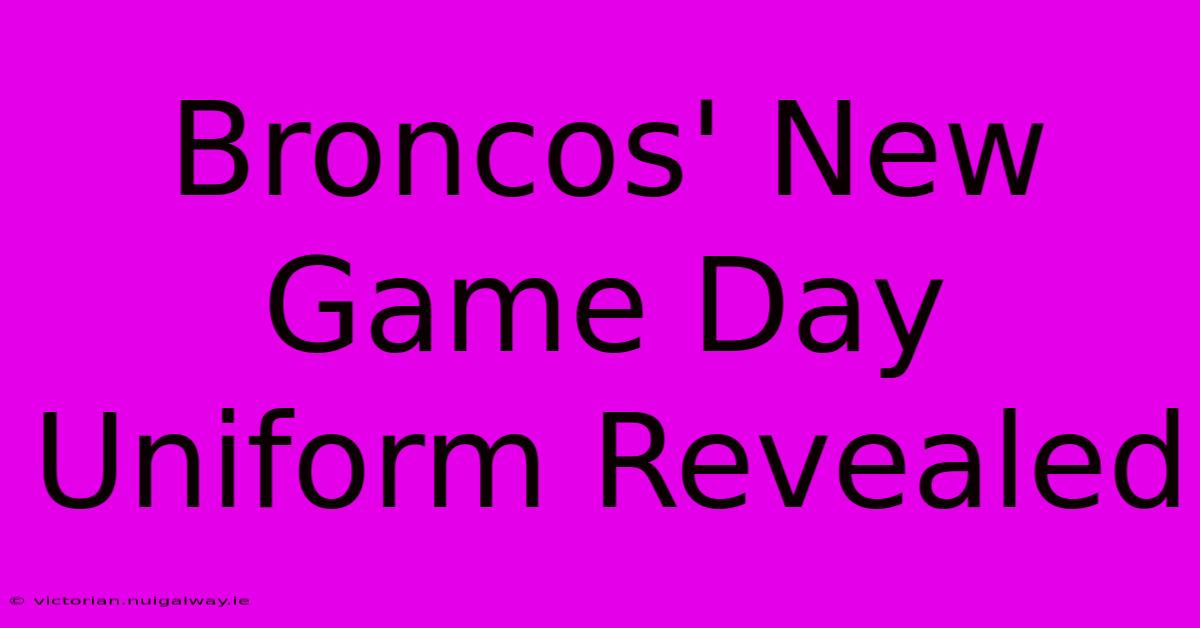 Broncos' New Game Day Uniform Revealed