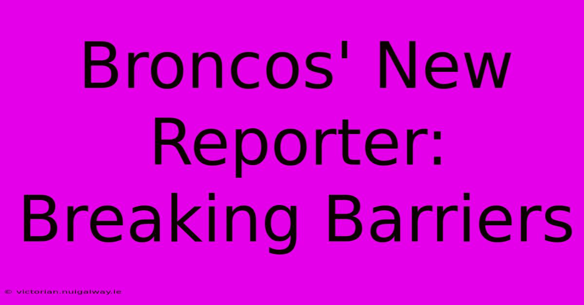 Broncos' New Reporter: Breaking Barriers 