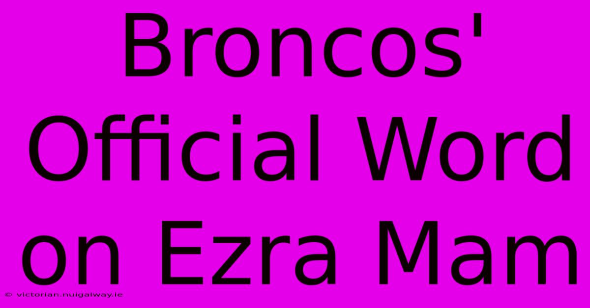 Broncos' Official Word On Ezra Mam