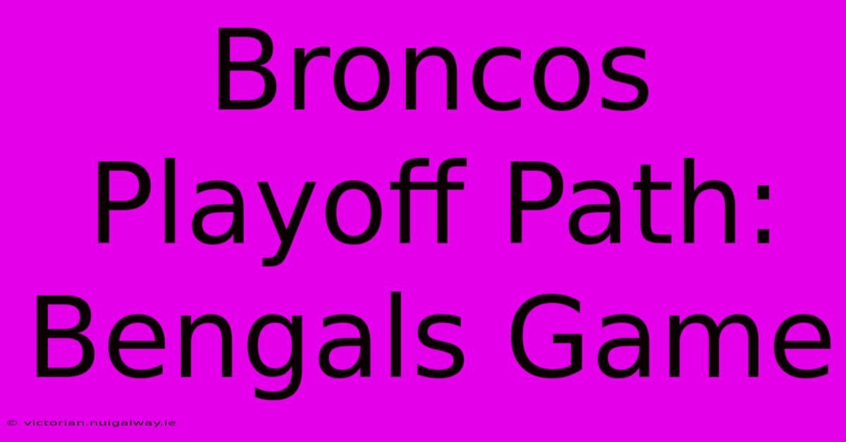 Broncos Playoff Path: Bengals Game