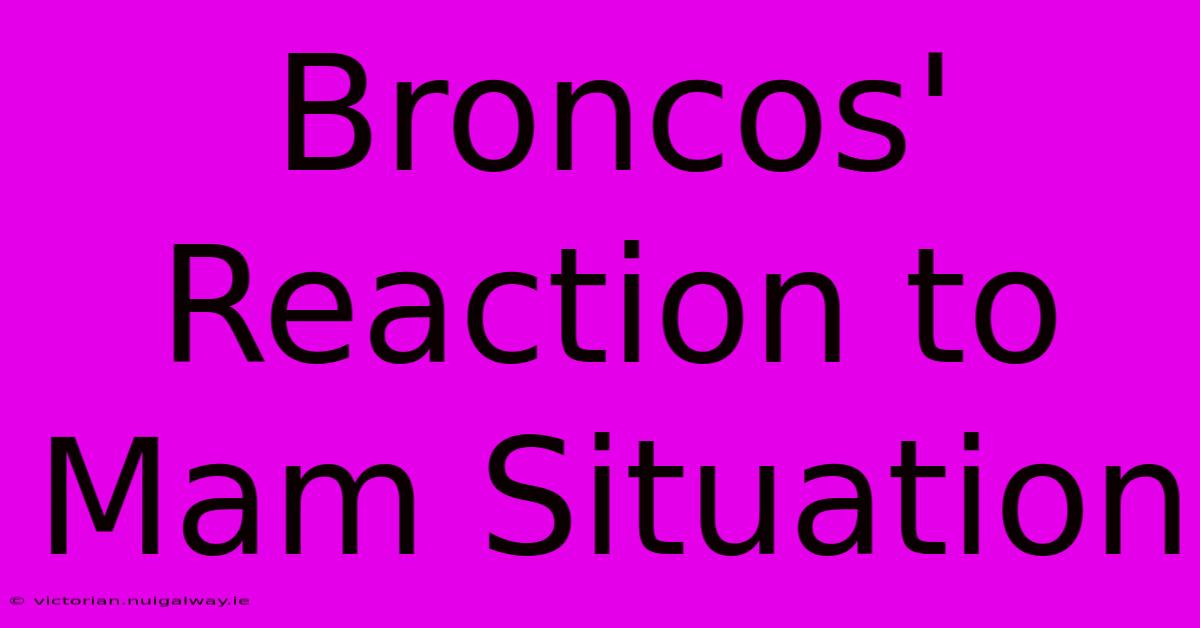 Broncos' Reaction To Mam Situation