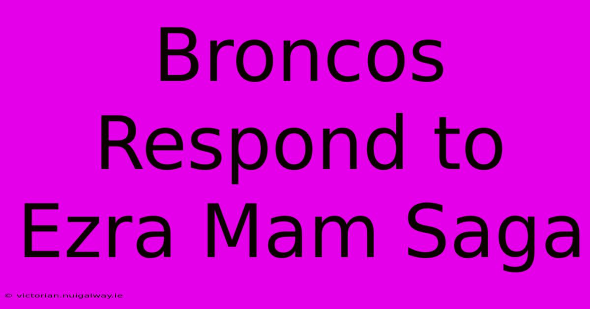 Broncos Respond To Ezra Mam Saga