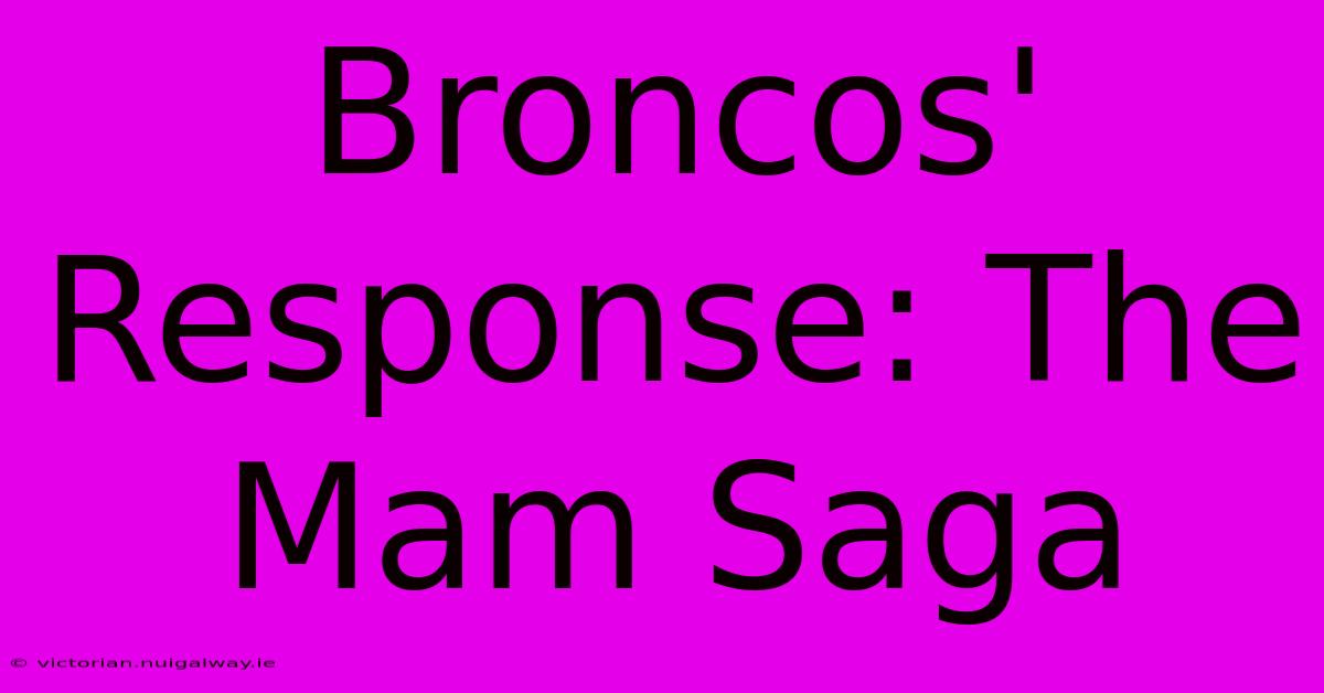 Broncos' Response: The Mam Saga