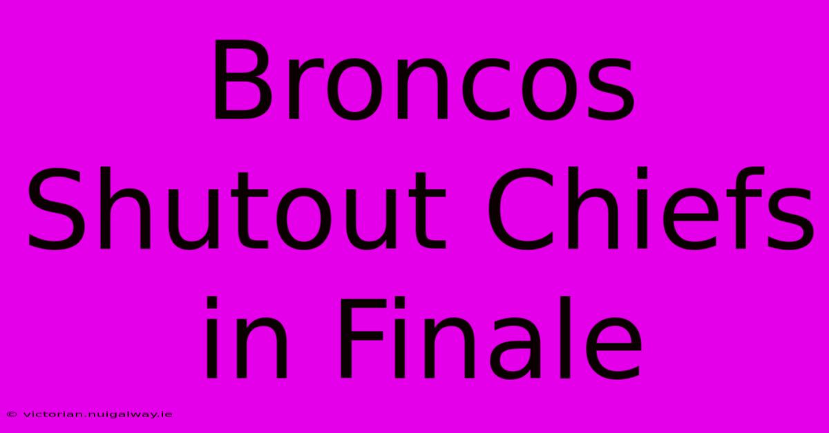 Broncos Shutout Chiefs In Finale