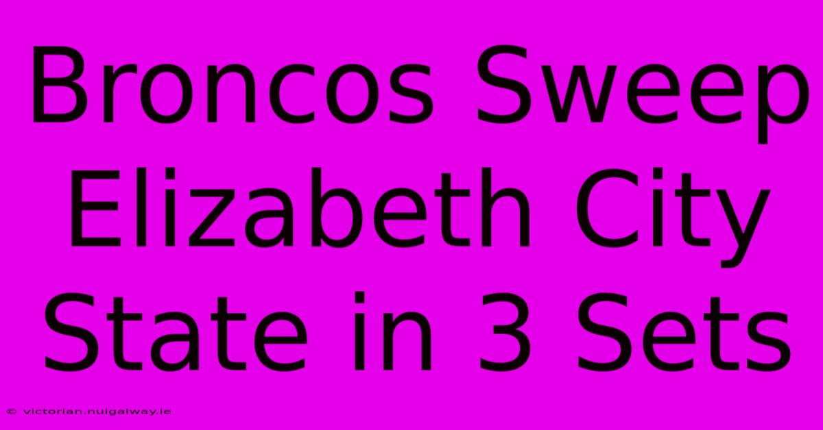 Broncos Sweep Elizabeth City State In 3 Sets 