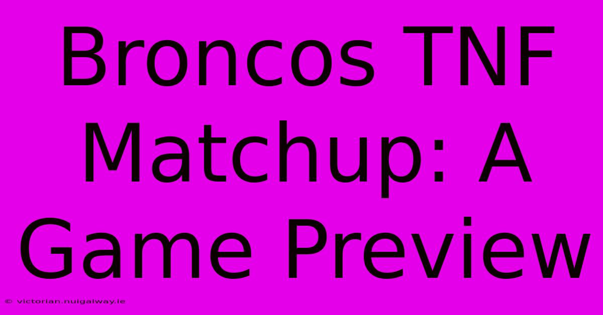 Broncos TNF Matchup: A Game Preview