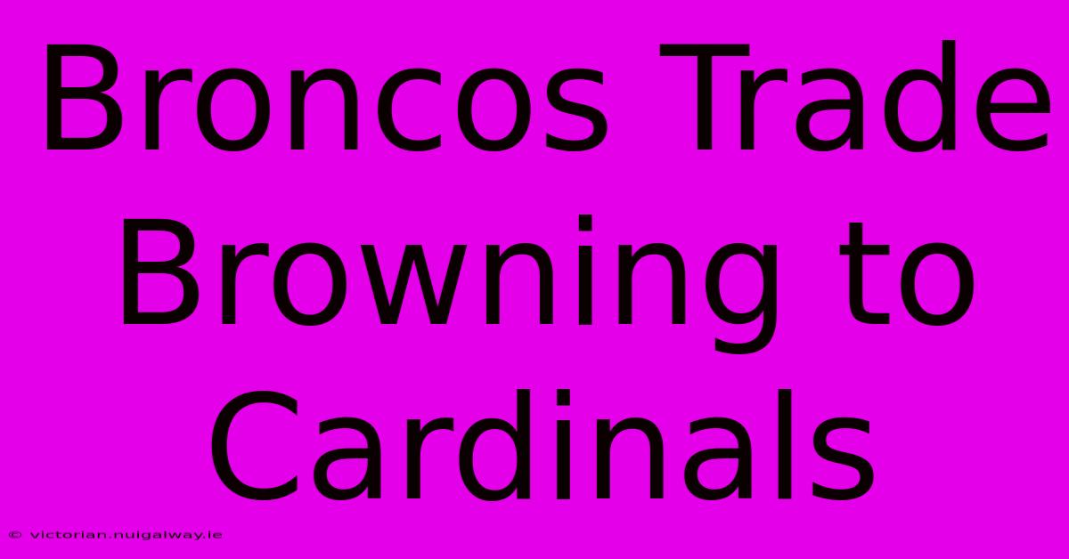 Broncos Trade Browning To Cardinals 