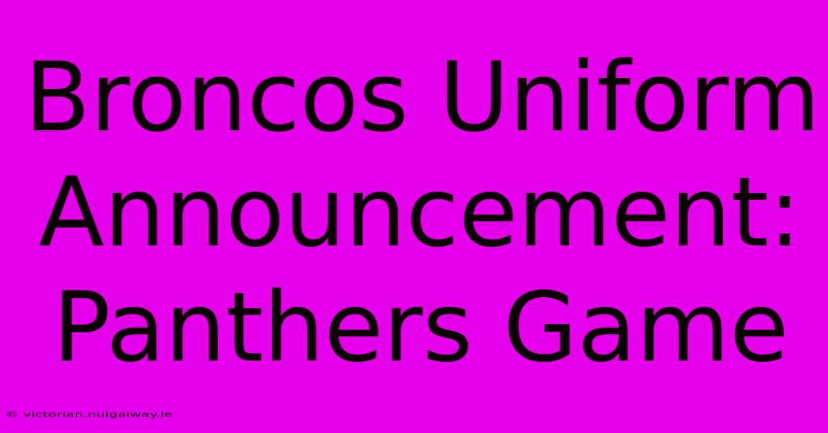 Broncos Uniform Announcement: Panthers Game 