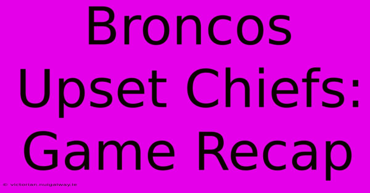 Broncos Upset Chiefs: Game Recap