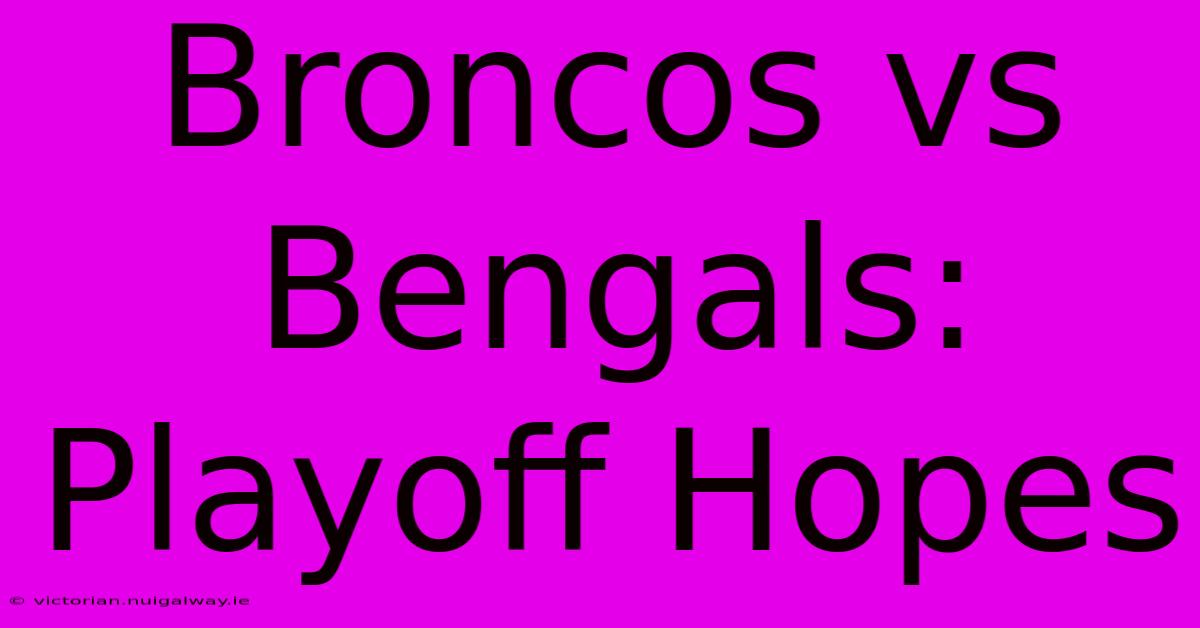 Broncos Vs Bengals: Playoff Hopes