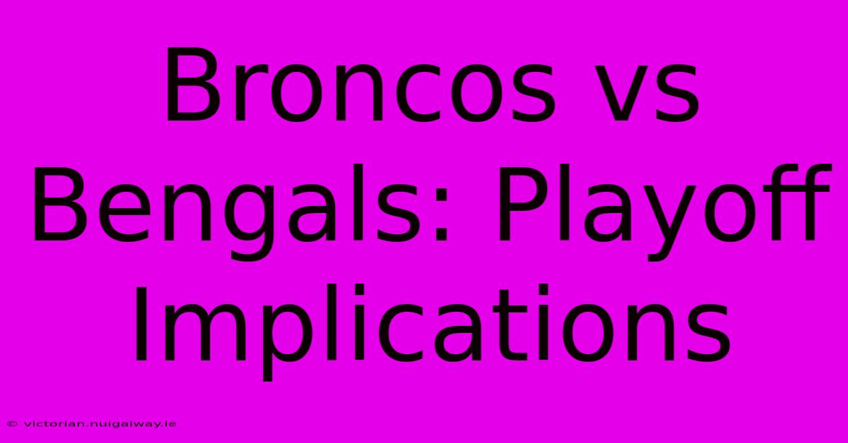 Broncos Vs Bengals: Playoff Implications