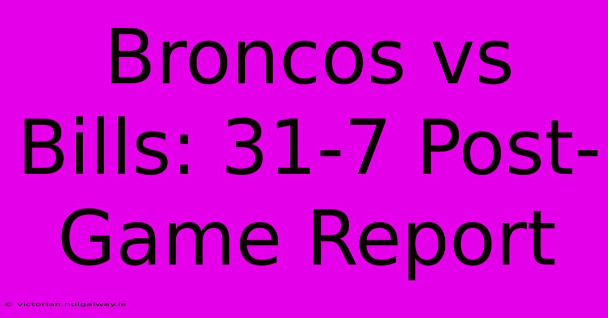 Broncos Vs Bills: 31-7 Post-Game Report