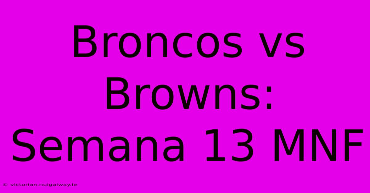 Broncos Vs Browns: Semana 13 MNF