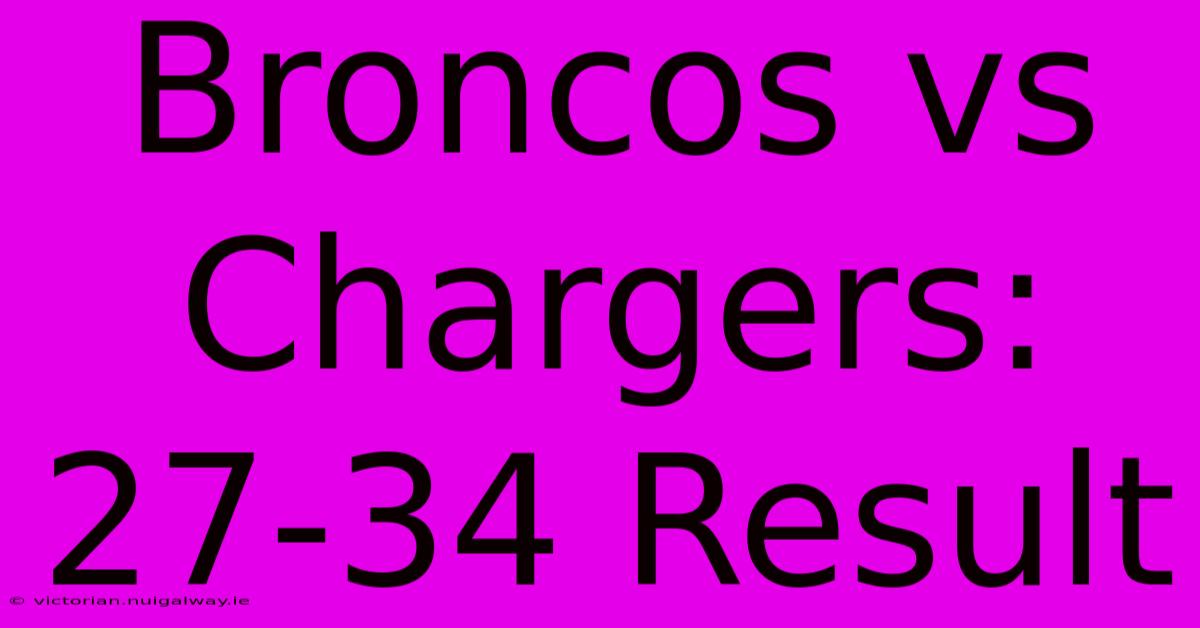 Broncos Vs Chargers: 27-34 Result