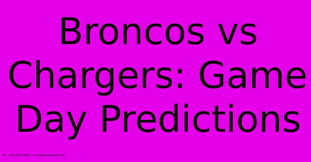 Broncos Vs Chargers: Game Day Predictions