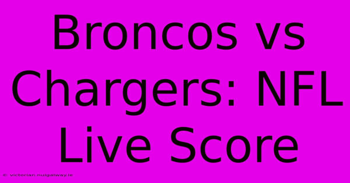 Broncos Vs Chargers: NFL Live Score