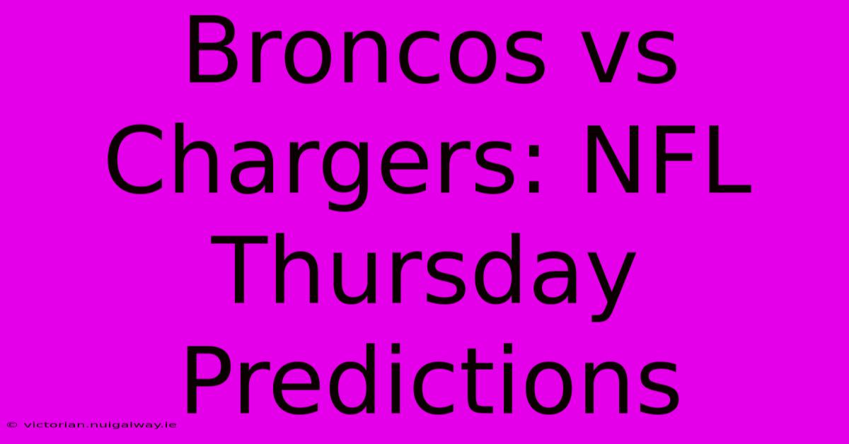 Broncos Vs Chargers: NFL Thursday Predictions