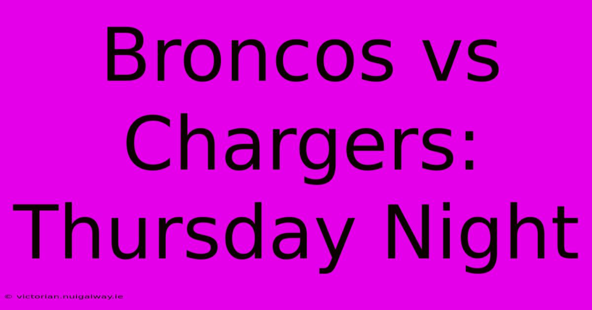 Broncos Vs Chargers: Thursday Night