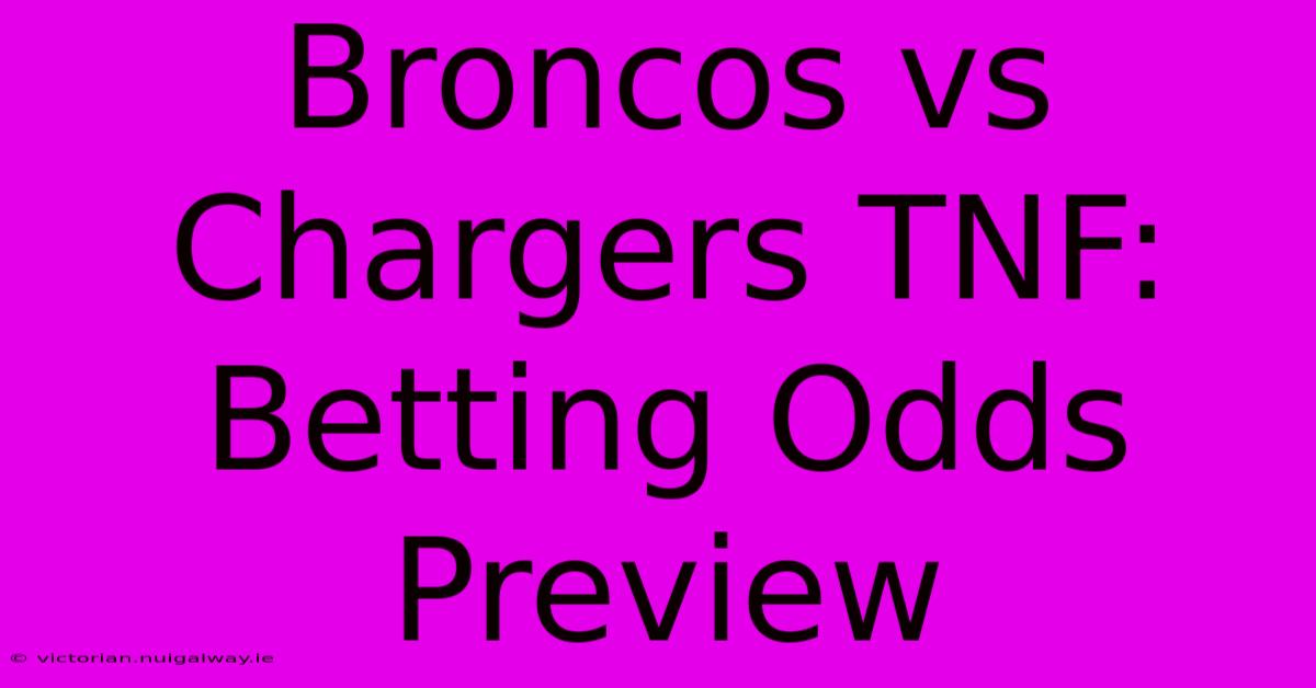 Broncos Vs Chargers TNF:  Betting Odds Preview