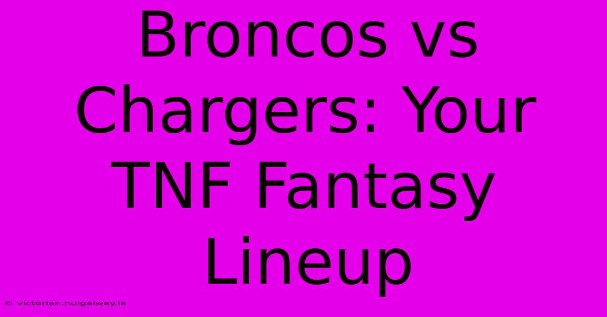 Broncos Vs Chargers: Your TNF Fantasy Lineup