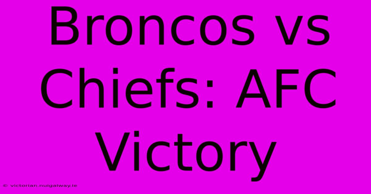 Broncos Vs Chiefs: AFC Victory