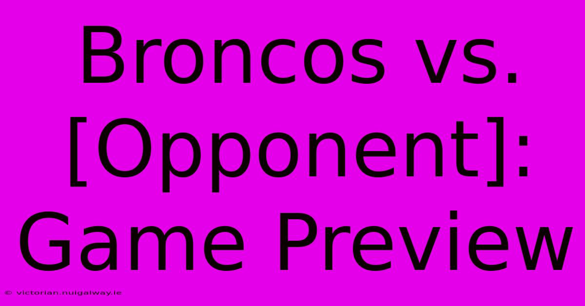 Broncos Vs. [Opponent]: Game Preview