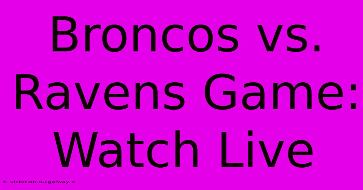 Broncos Vs. Ravens Game: Watch Live