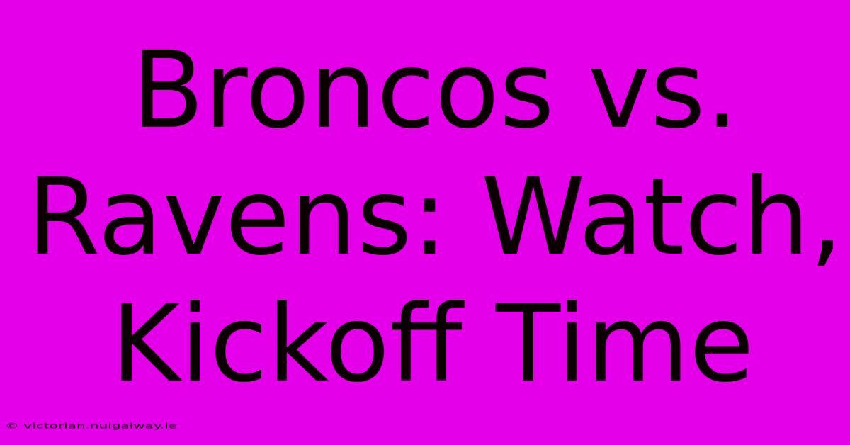 Broncos Vs. Ravens: Watch, Kickoff Time