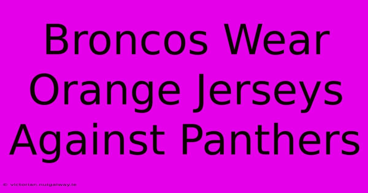 Broncos Wear Orange Jerseys Against Panthers