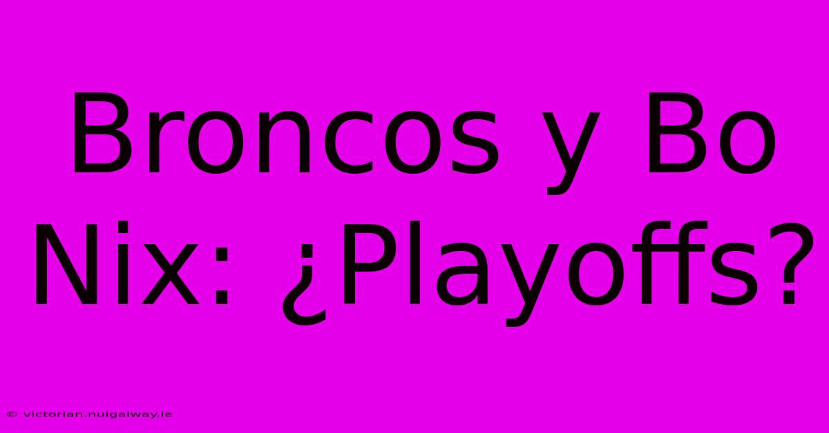 Broncos Y Bo Nix: ¿Playoffs?