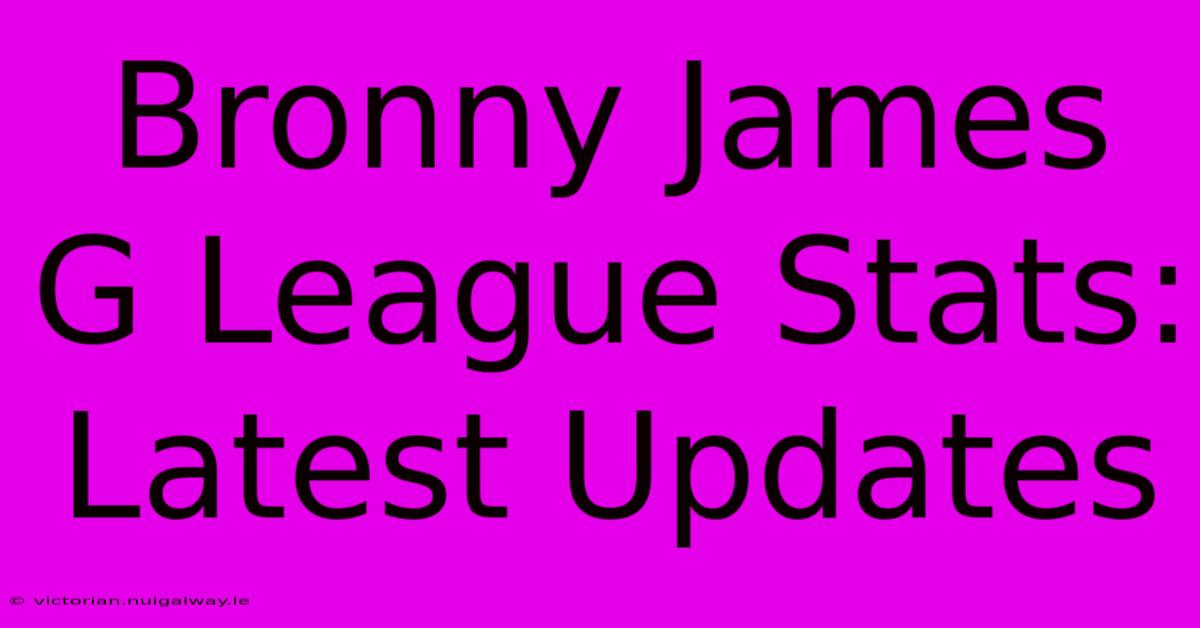 Bronny James G League Stats: Latest Updates 